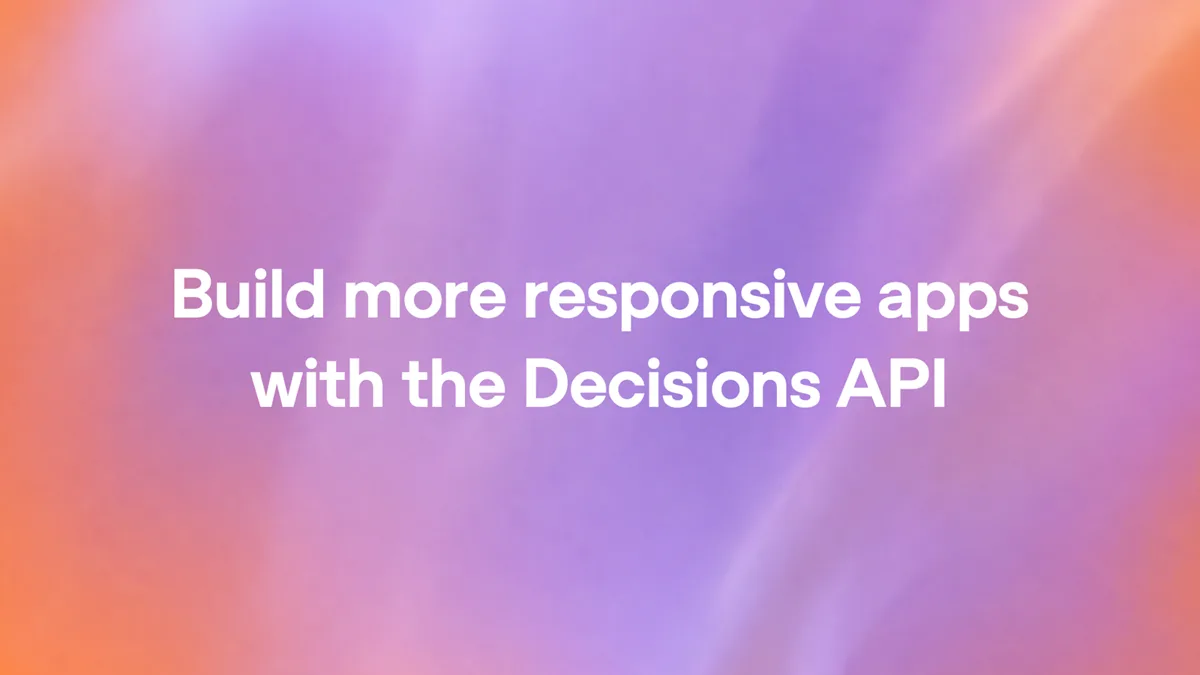 Build more responsive apps with the Decisions API